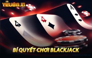 Bí Quyết Chơi Blackjack