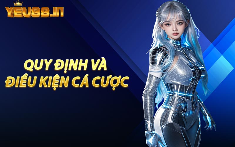 Quy Định Và Điều Kiện Cá Cược