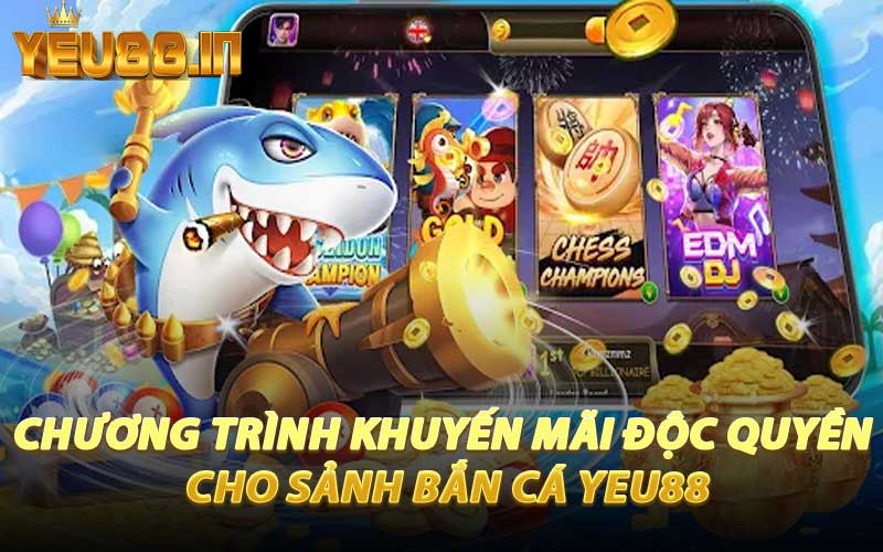 Chương Trình Khuyến Mãi Độc Quyền Cho Sảnh Bắn Cá YEU88