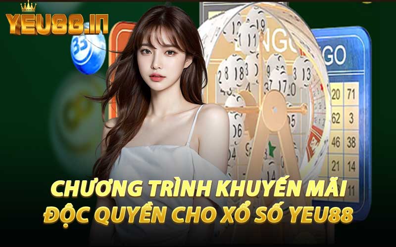 Chương Trình Khuyến Mãi Độc Quyền Cho Xổ Số YEU88