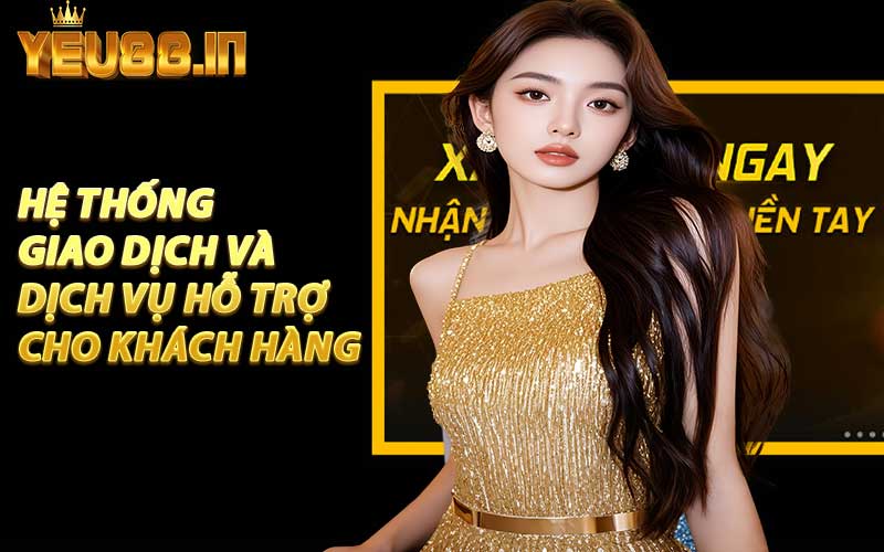 Hệ Thống Giao Dịch Và Với Dịch Vụ Hỗ Trợ Khách Hàng