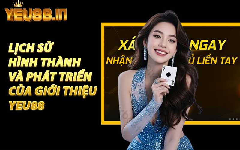 Lịch Sử Hình Thành Và Phát Triển Của Giới Thiệu YEU88