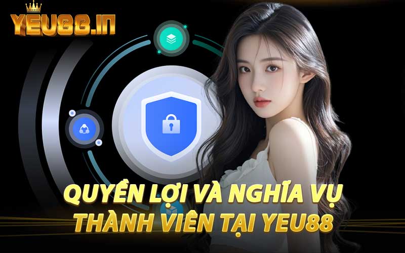 Quyền Lợi Và Nghĩa Vụ Thành Viên Tại YEU88